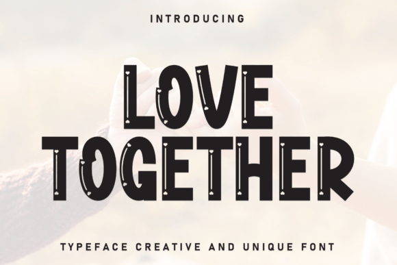 Love Together Display Font Review for Campaign Design